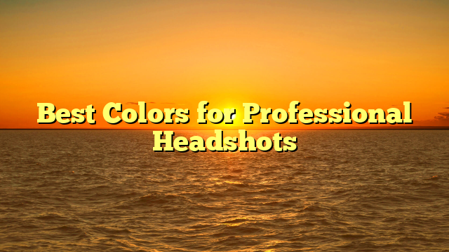 Best Colors for Professional Headshots